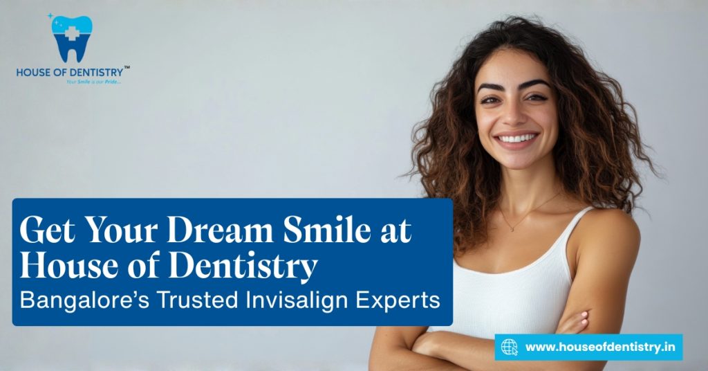Get Your Dream Smile with Invisalign | House of Dentistry Bangalore