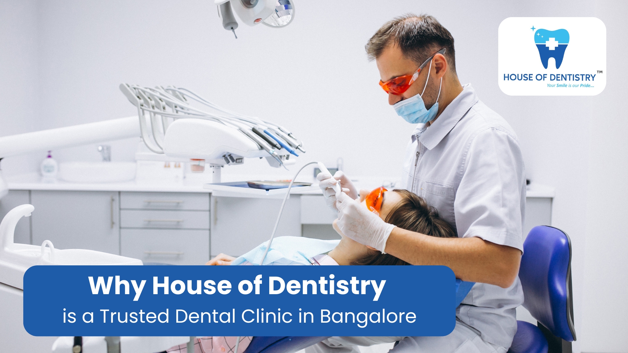 Why House of Dentistry is a Trusted Dental Clinic in Bangalore