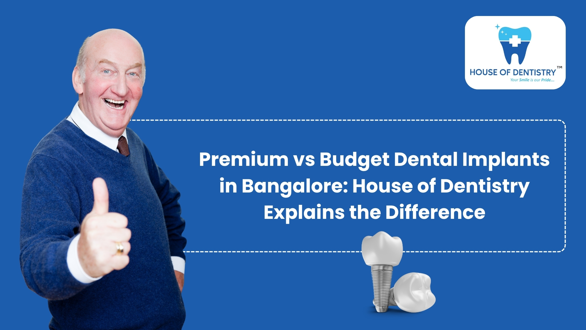 Premium vs Budget Dental Implants in Bangalore: House of Dentistry Explains the Difference